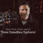 (And then there were) Three Dreadbox Typhons